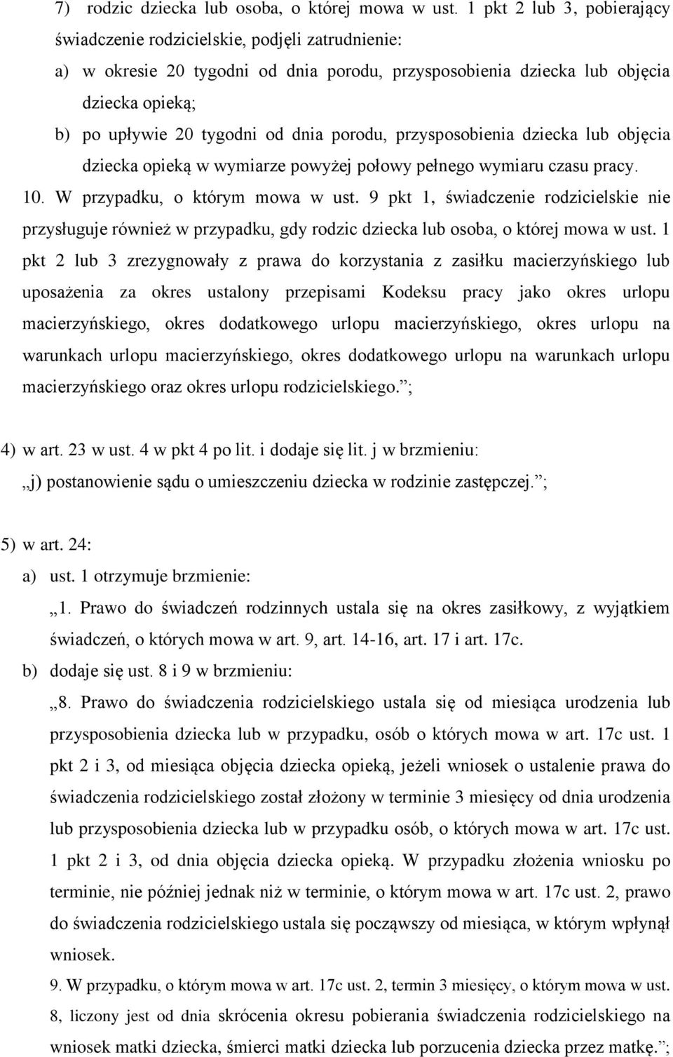 dnia porodu, przysposobienia dziecka lub objęcia dziecka opieką w wymiarze powyżej połowy pełnego wymiaru czasu pracy. 10. W przypadku, o którym mowa w ust.