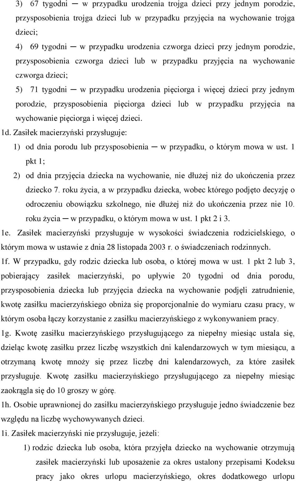 porodzie, przysposobienia pięciorga dzieci lub w przypadku przyjęcia na wychowanie pięciorga i więcej dzieci. 1d.