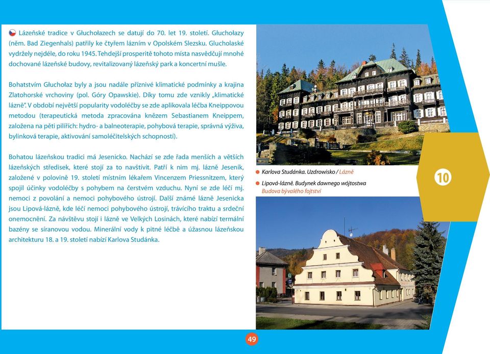 Bohatstvím Głuchołaz byly a jsou nadále příznivé klimatické podmínky a krajina Zlatohorské vrchoviny (pol. Góry Opawskie). Díky tomu zde vznikly klimatické lázně.