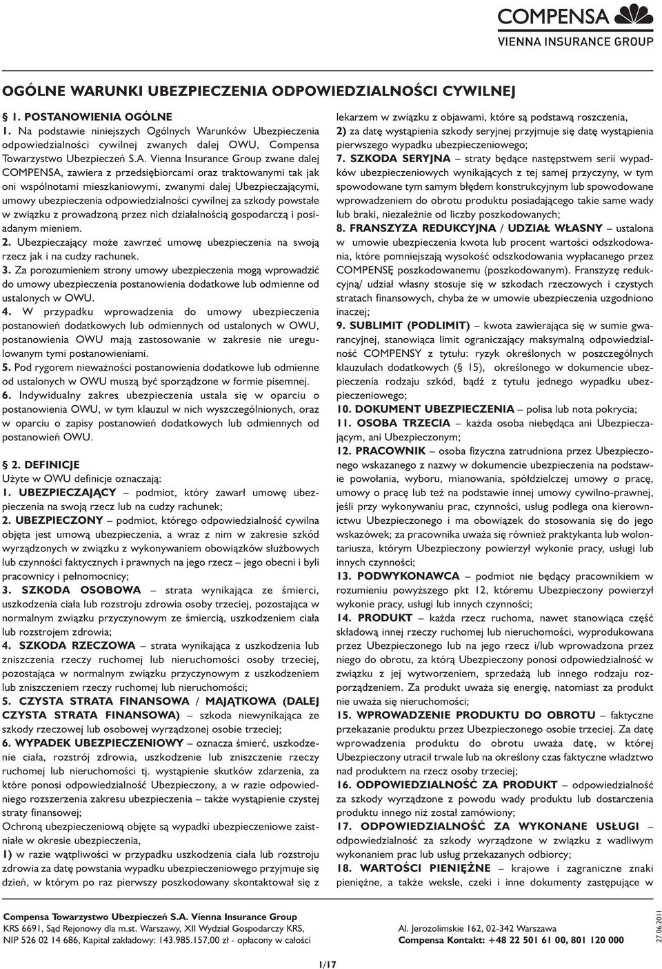 Vienna Insurance Group zwane dalej COMPENSA, zawiera z przedsiębiorcami oraz traktowanymi tak jak oni wspólnotami mieszkaniowymi, zwanymi dalej Ubezpieczającymi, umowy ubezpieczenia odpowiedzialności