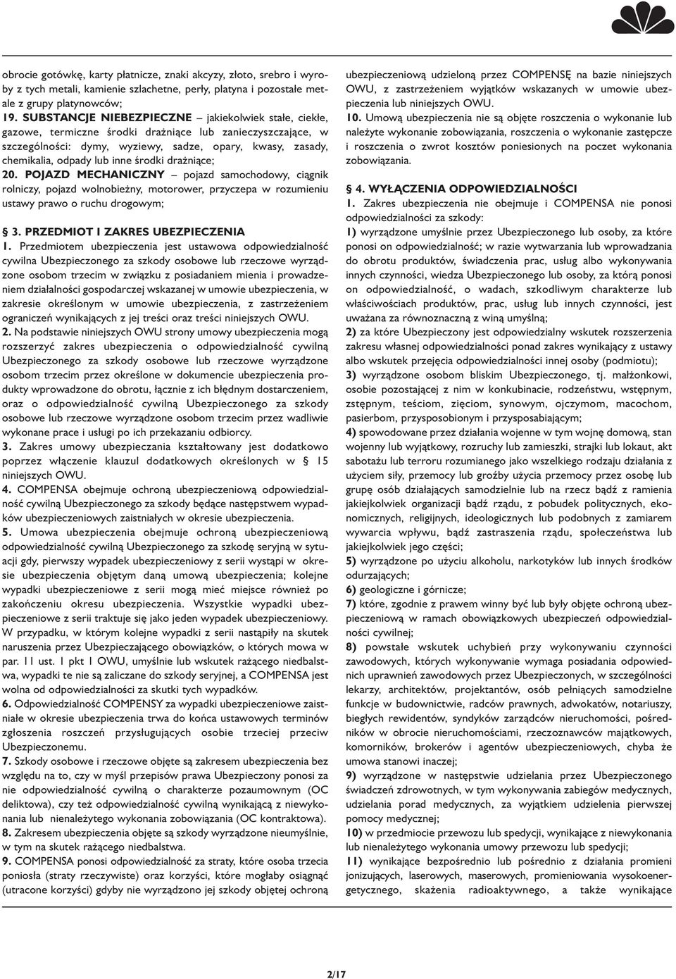 środki drażniące; 20. POJAZD MECHANICZNY pojazd samochodowy, ciągnik rolniczy, pojazd wolnobieżny, motorower, przyczepa w rozumieniu ustawy prawo o ruchu drogowym; 3. PRZEDMIOT I 1.