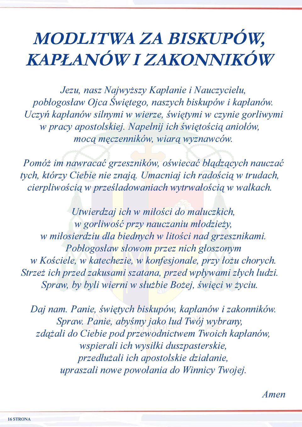 Pomóż im nawracać grzeszników, oświecać błądzących nauczać tych, którzy Ciebie nie znają. Umacniaj ich radością w trudach, cierpliwością w prześladowaniach wytrwałością w walkach.