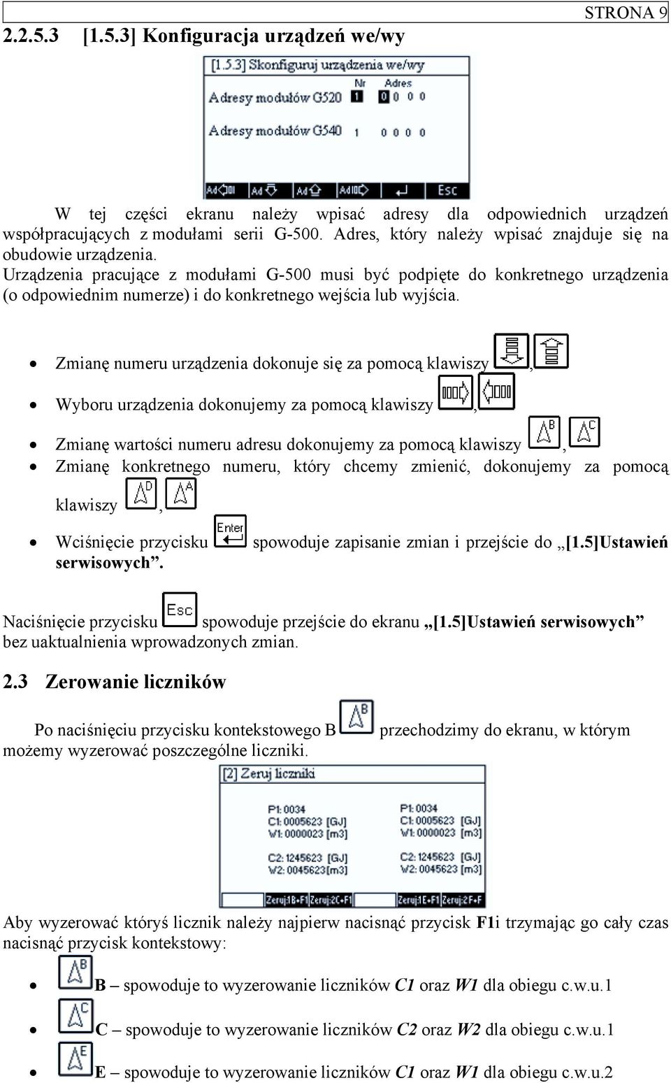 Urządzenia pracujące z modułami G-500 musi być podpięte do konkretnego urządzenia (o odpowiednim numerze) i do konkretnego wejścia lub wyjścia.