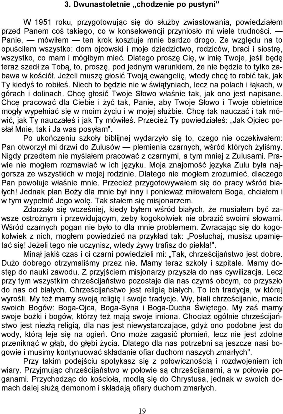 Dlatego proszę Cię, w imię Twoje, jeśli będę teraz szedł za Tobą, to, proszę, pod jednym warunkiem, że nie będzie to tylko zabawa w kościół.