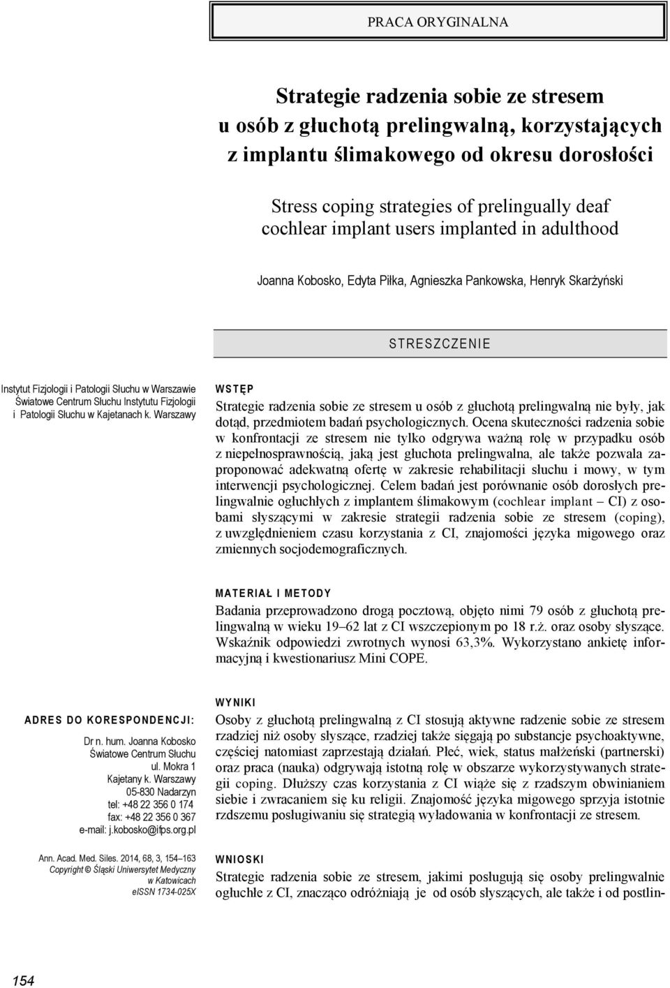 Instytutu Fizjologii i Patologii Słuchu w Kajetanach k. Warszawy W S T Ę P Strategie radzenia sobie ze stresem u osób z głuchotą prelingwalną nie były, jak dotąd, przedmiotem badań psychologicznych.
