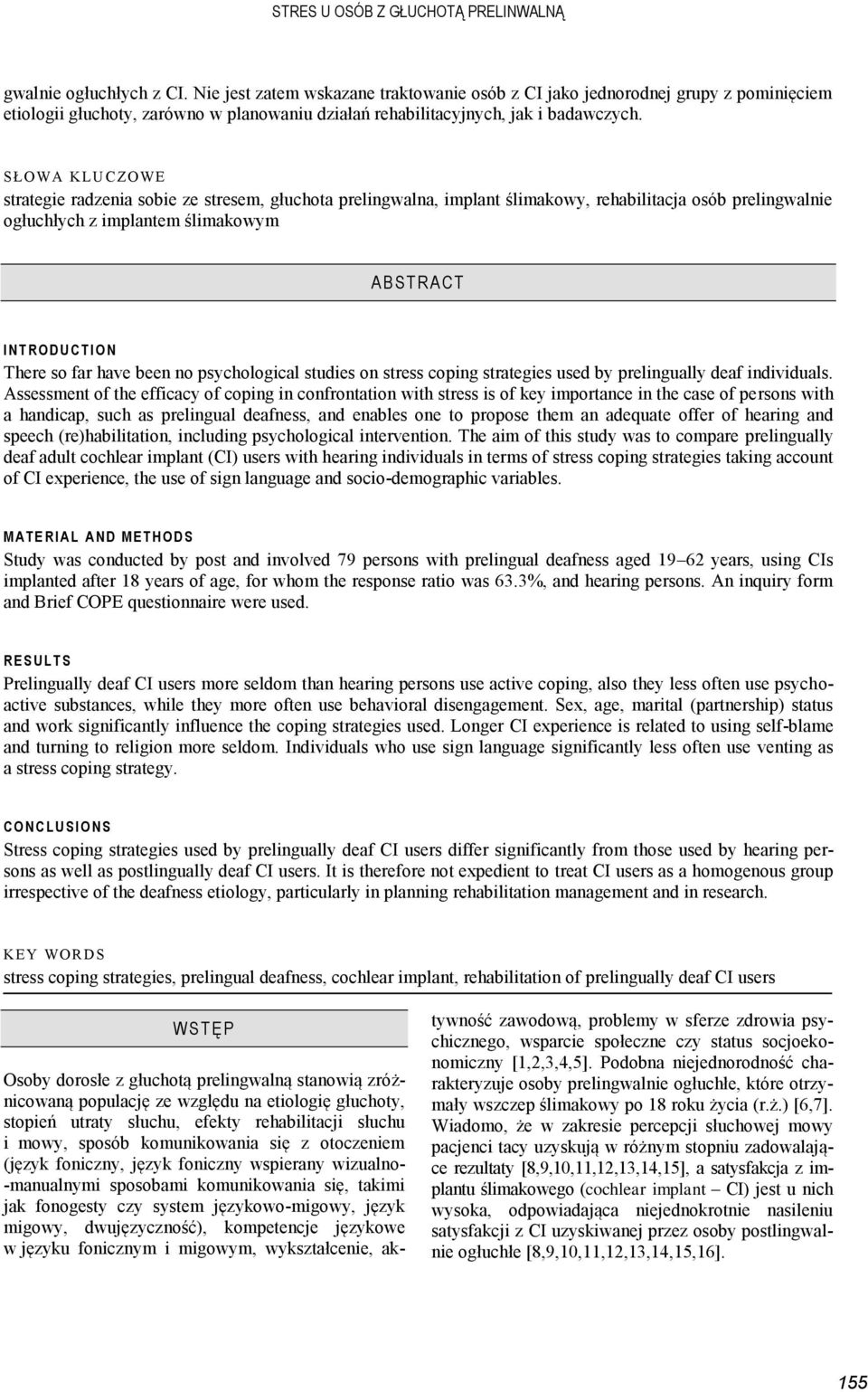 SŁOWA KLU C ZO WE strategie radzenia sobie ze stresem, głuchota prelingwalna, implant ślimakowy, rehabilitacja osób prelingwalnie ogłuchłych z implantem ślimakowym A B STRACT I N T R O D U C T I O N