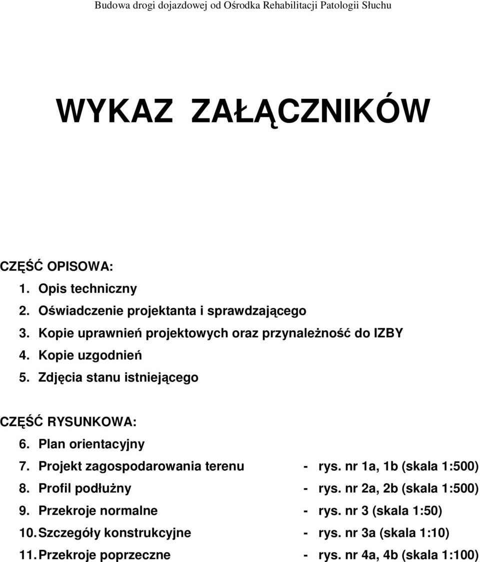 Plan orientacyjny 7. Projekt zagospodarowania terenu - rys. nr 1a, 1b (skala 1:500) 8. Profil podłuŝny - rys.