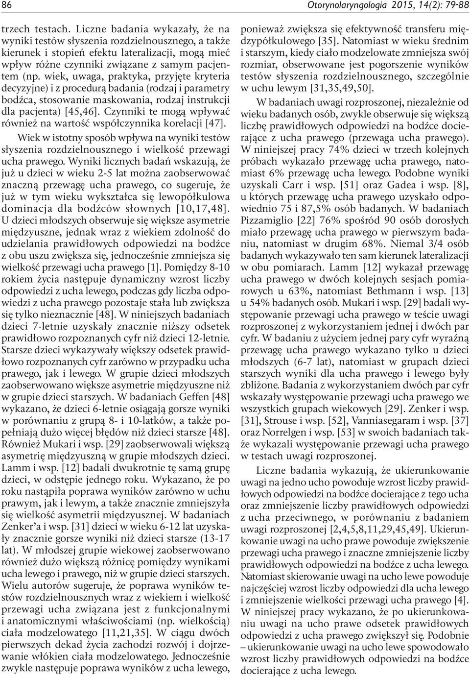 wiek, uwaga, praktyka, przyjęte kryteria decyzyjne) i z procedurą badania (rodzaj i parametry bodźca, stosowanie maskowania, rodzaj instrukcji dla pacjenta) [45,46].