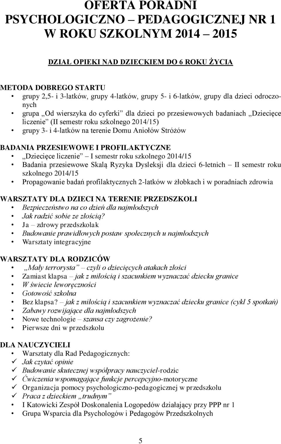 Stróżów BADANIA PRZESIEWOWE I PROFILAKTYCZNE Dziecięce liczenie I semestr roku szkolnego 2014/15 Badania przesiewowe Skalą Ryzyka Dysleksji dla dzieci 6-letnich II semestr roku szkolnego 2014/15