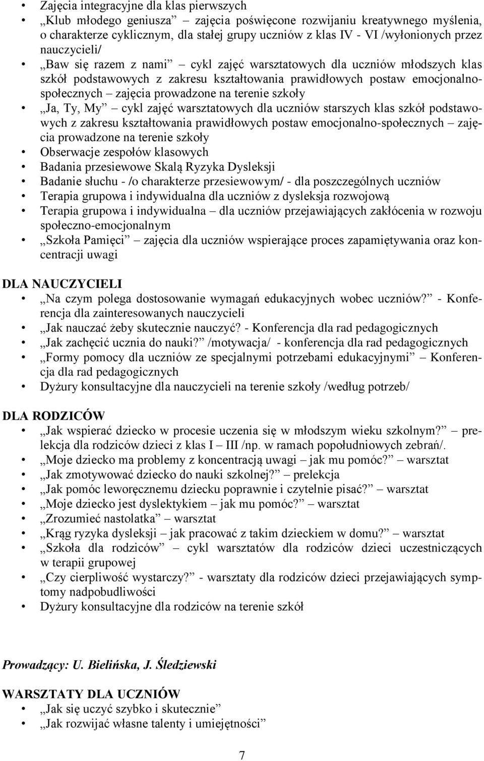 terenie szkoły Ja, Ty, My cykl zajęć warsztatowych dla uczniów starszych klas szkół podstawowych z zakresu kształtowania prawidłowych postaw emocjonalno-społecznych zajęcia prowadzone na terenie