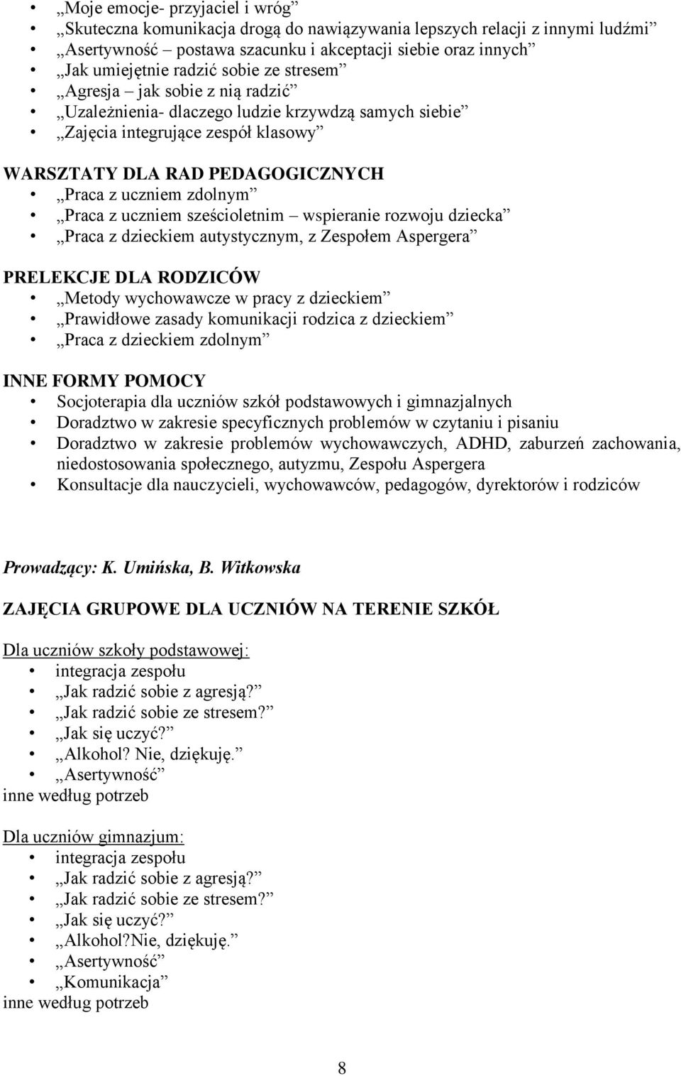 sześcioletnim wspieranie rozwoju dziecka Praca z dzieckiem autystycznym, z Zespołem Aspergera PRELEKCJE DLA RODZICÓW Metody wychowawcze w pracy z dzieckiem Prawidłowe zasady komunikacji rodzica z