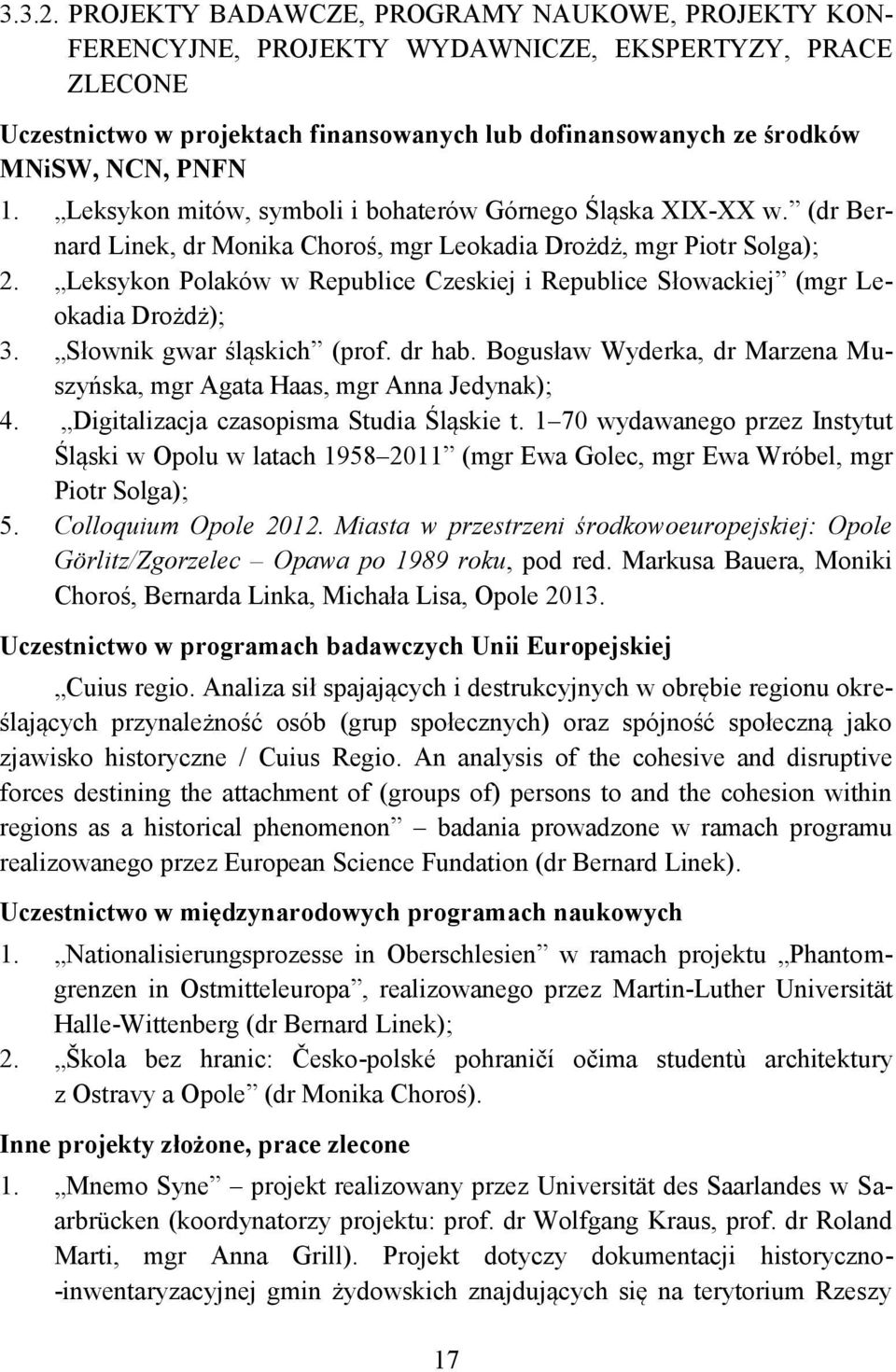 Leksykon mitów, symboli i bohaterów Górnego Śląska XIX-XX w. (dr Bernard Linek, dr Monika Choroś, mgr Leokadia Drożdż, mgr Piotr Solga); 2.