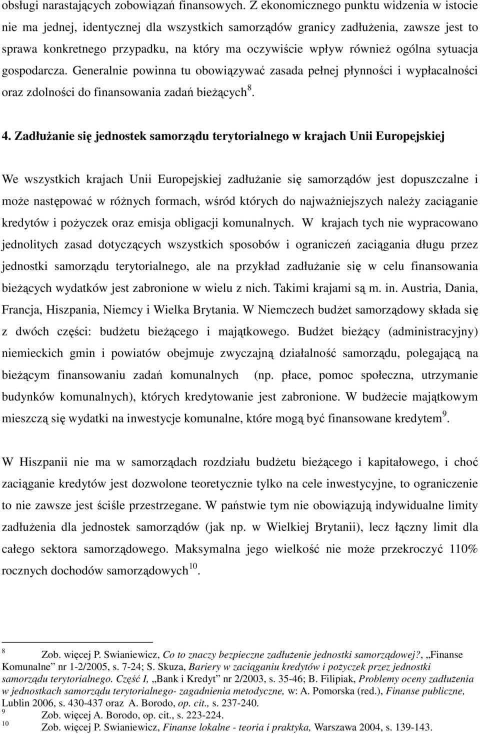 ogólna sytuacja gospodarcza. Generalnie powinna tu obowiązywać zasada pełnej płynności i wypłacalności oraz zdolności do finansowania zadań bieŝących 8. 4.