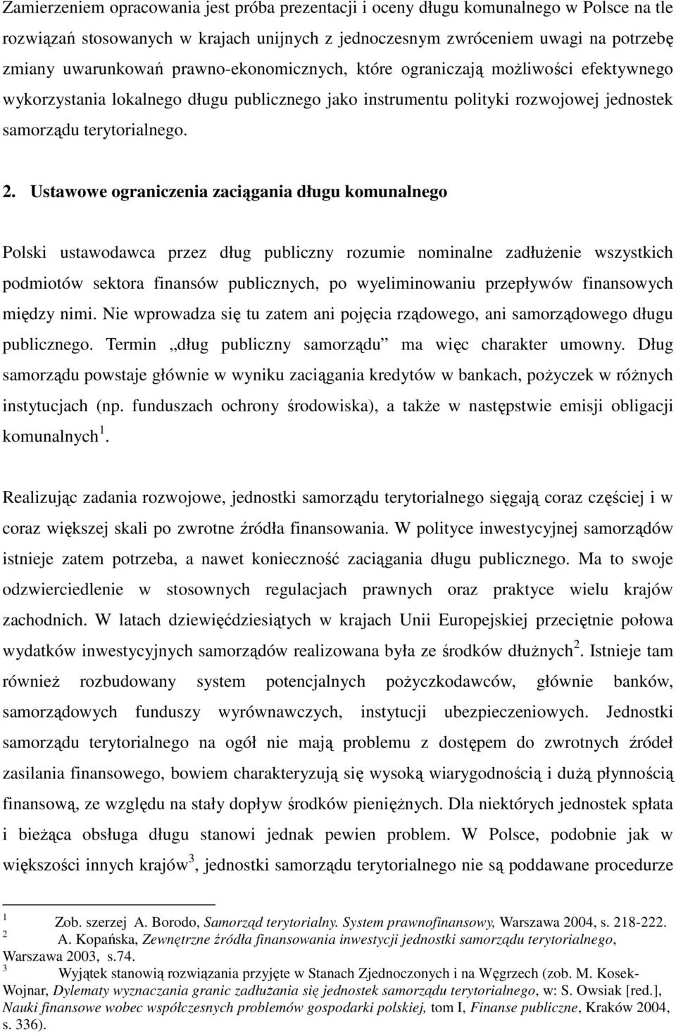 Ustawowe ograniczenia zaciągania długu komunalnego Polski ustawodawca przez dług publiczny rozumie nominalne zadłuŝenie wszystkich podmiotów sektora finansów publicznych, po wyeliminowaniu przepływów