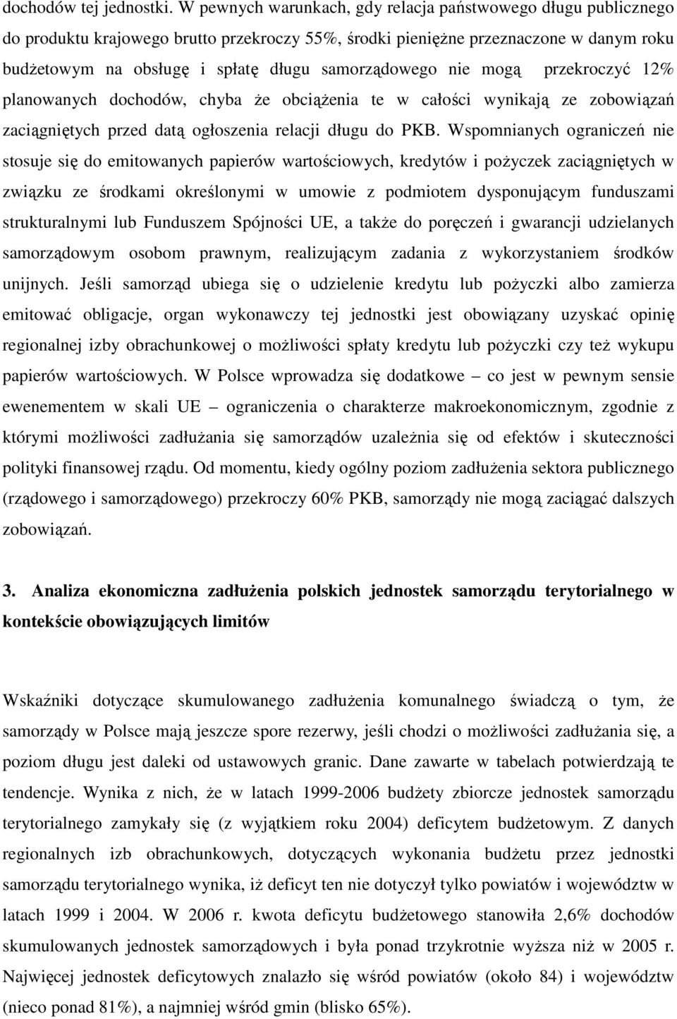 samorządowego nie mogą przekroczyć 12% planowanych dochodów, chyba Ŝe obciąŝenia te w całości wynikają ze zobowiązań zaciągniętych przed datą ogłoszenia relacji długu do PKB.