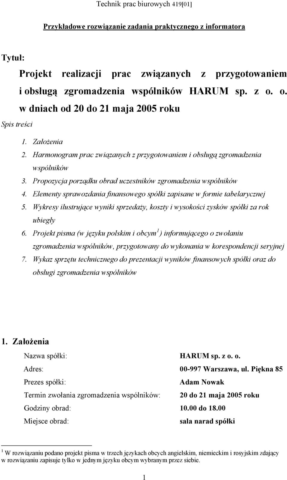 Elementy sprawozdania finansowego spółki zapisane w formie tabelarycznej 5. Wykresy ilustrujące wyniki sprzedaży, koszty i wysokości zysków spółki za rok ubiegły 6.