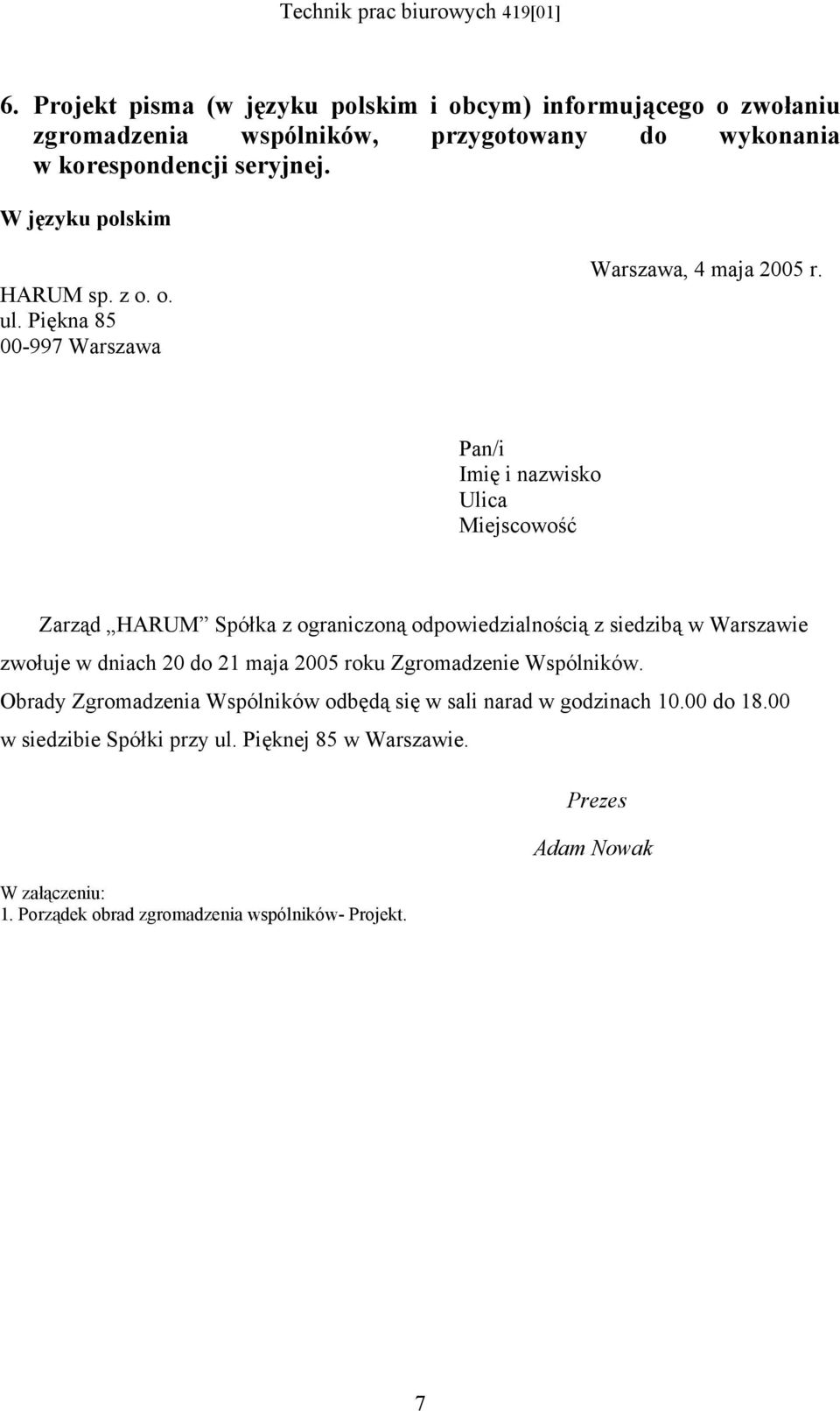 Pan/i Imię i nazwisko Ulica Miejscowość Zarząd HARUM Spółka z ograniczoną odpowiedzialnością z siedzibą w Warszawie zwołuje w dniach 20 do 21 maja 2005 roku