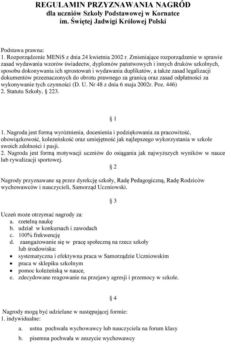 legalizacji dokumentów przeznaczonych do obrotu prawnego za granicą oraz zasad odpłatności za wykonywanie tych czynności (D. U. Nr 48 z dnia 6 maja 2002r. Poz. 446) 2. Statutu Szkoły, 223. 1 1.