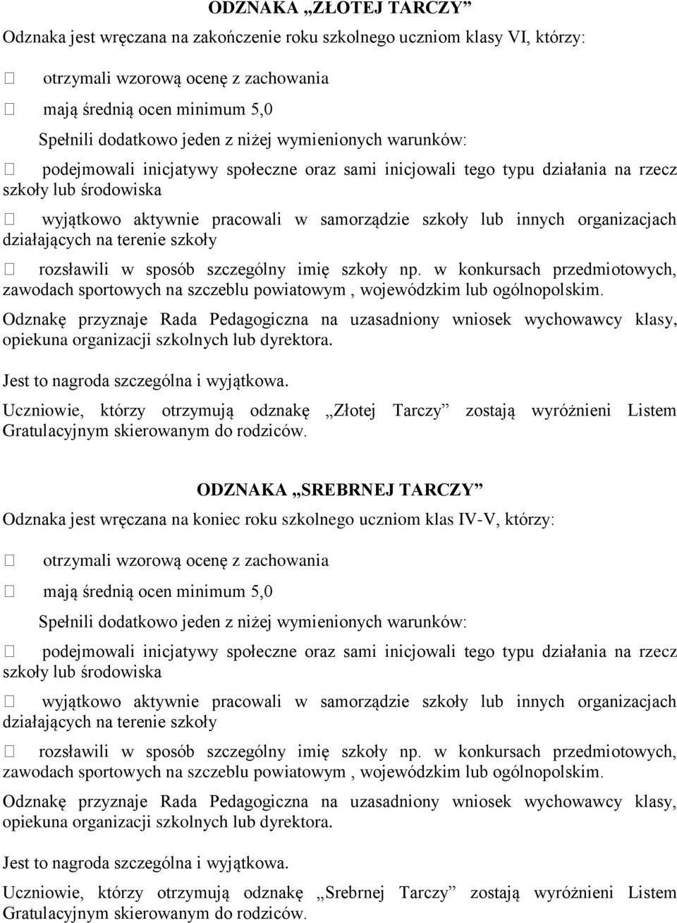 organizacjach działających na terenie szkoły rozsławili w sposób szczególny imię szkoły np. w konkursach przedmiotowych, zawodach sportowych na szczeblu powiatowym, wojewódzkim lub ogólnopolskim.