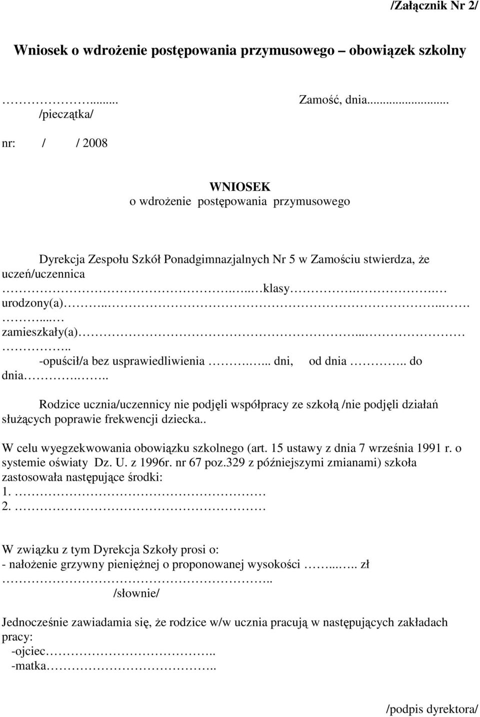 .... -opuścił/a bez usprawiedliwienia.... dni, od dnia.. do dnia... Rodzice ucznia/uczennicy nie podjęli współpracy ze szkołą /nie podjęli działań służących poprawie frekwencji dziecka.