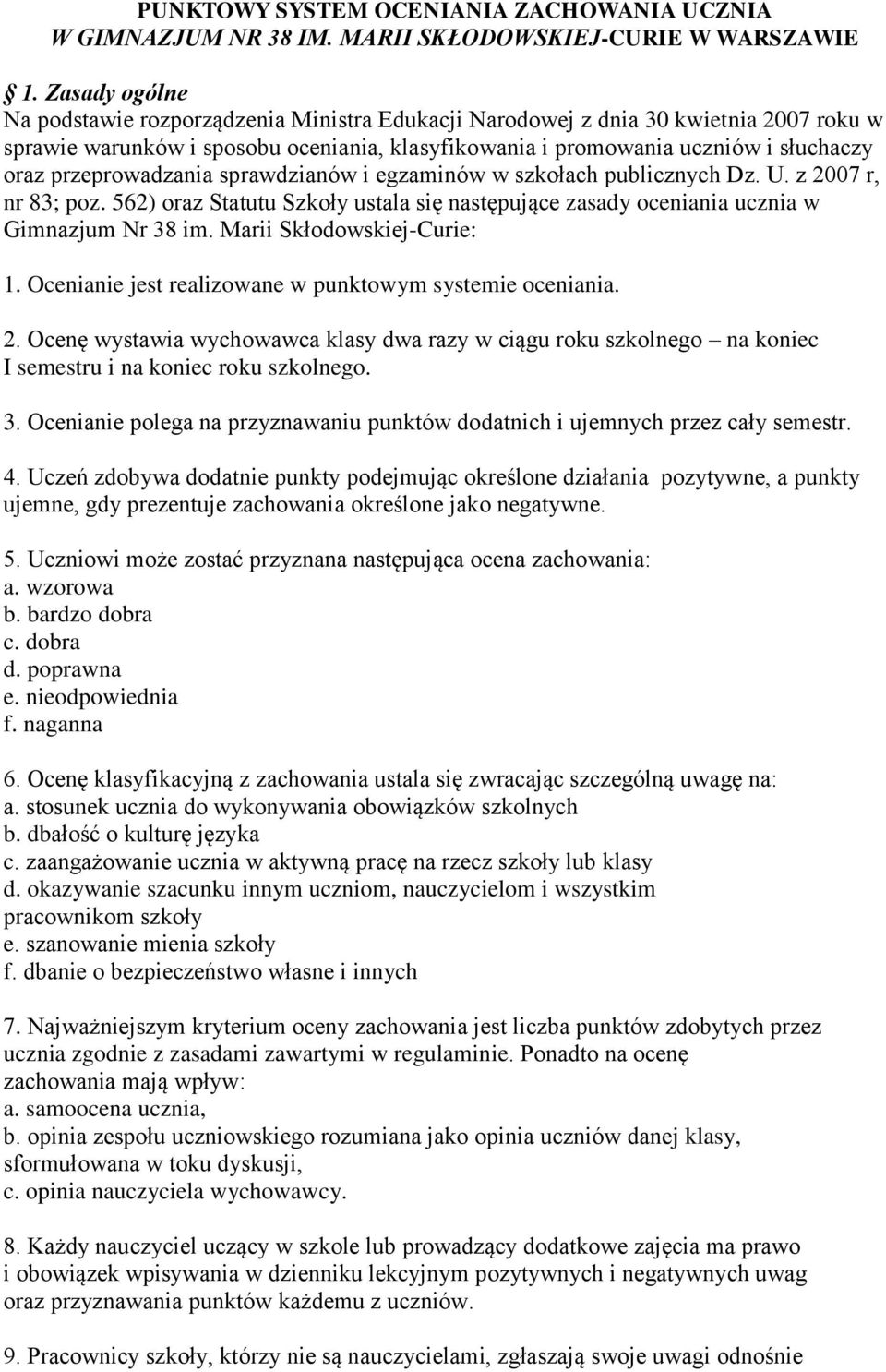 sprawdzianów i egzaminów w szkołach publicznych Dz. U. z 2007 r, nr 83; poz. 562) oraz Statutu Szkoły ustala się następujące zasady ucznia w Gimnazjum Nr 38 im. Marii Skłodowskiej-Curie: 1.