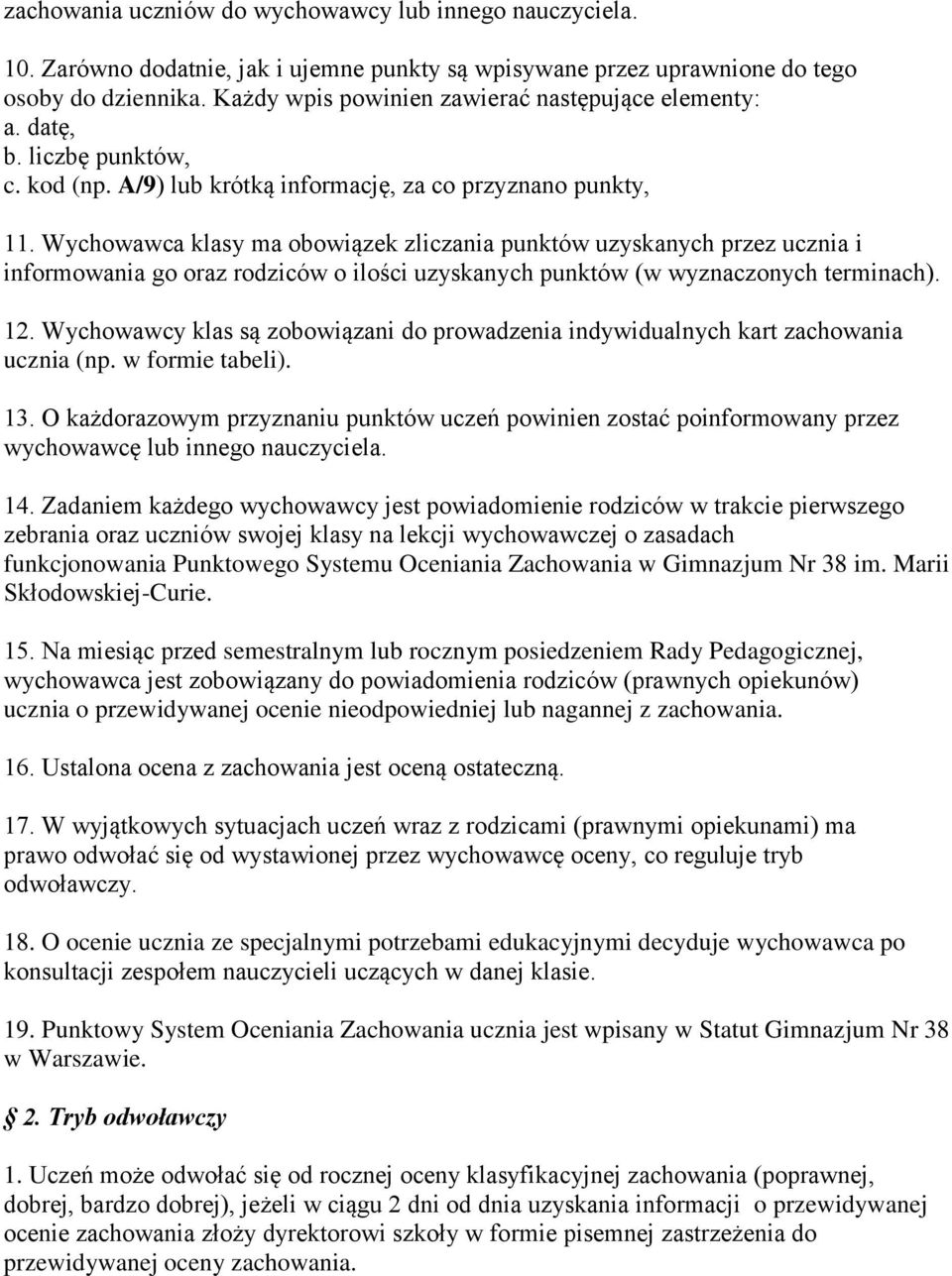 Wychowawca klasy ma obowiązek zliczania uzyskanych przez ucznia i informowania go oraz rodziców o ilości uzyskanych (w wyznaczonych terminach). 12.