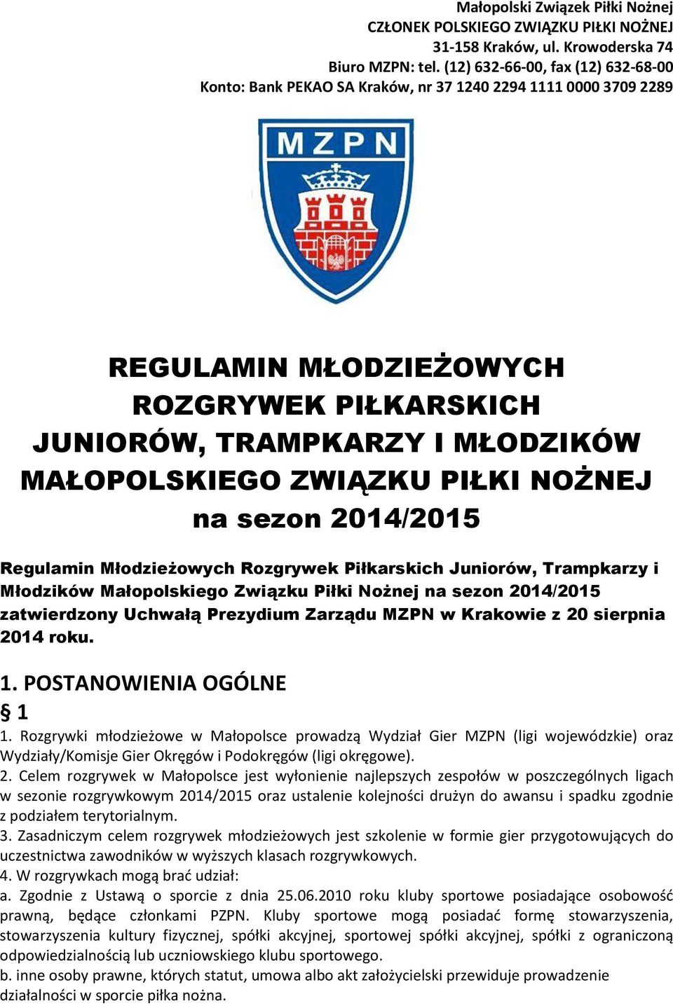 ZWIĄZKU PIŁKI NOŻNEJ na sezon 2014/2015 Regulamin Młodzieżowych Rozgrywek Piłkarskich Juniorów, Trampkarzy i Młodzików Małopolskiego Związku Piłki Nożnej na sezon 2014/2015 zatwierdzony Uchwałą