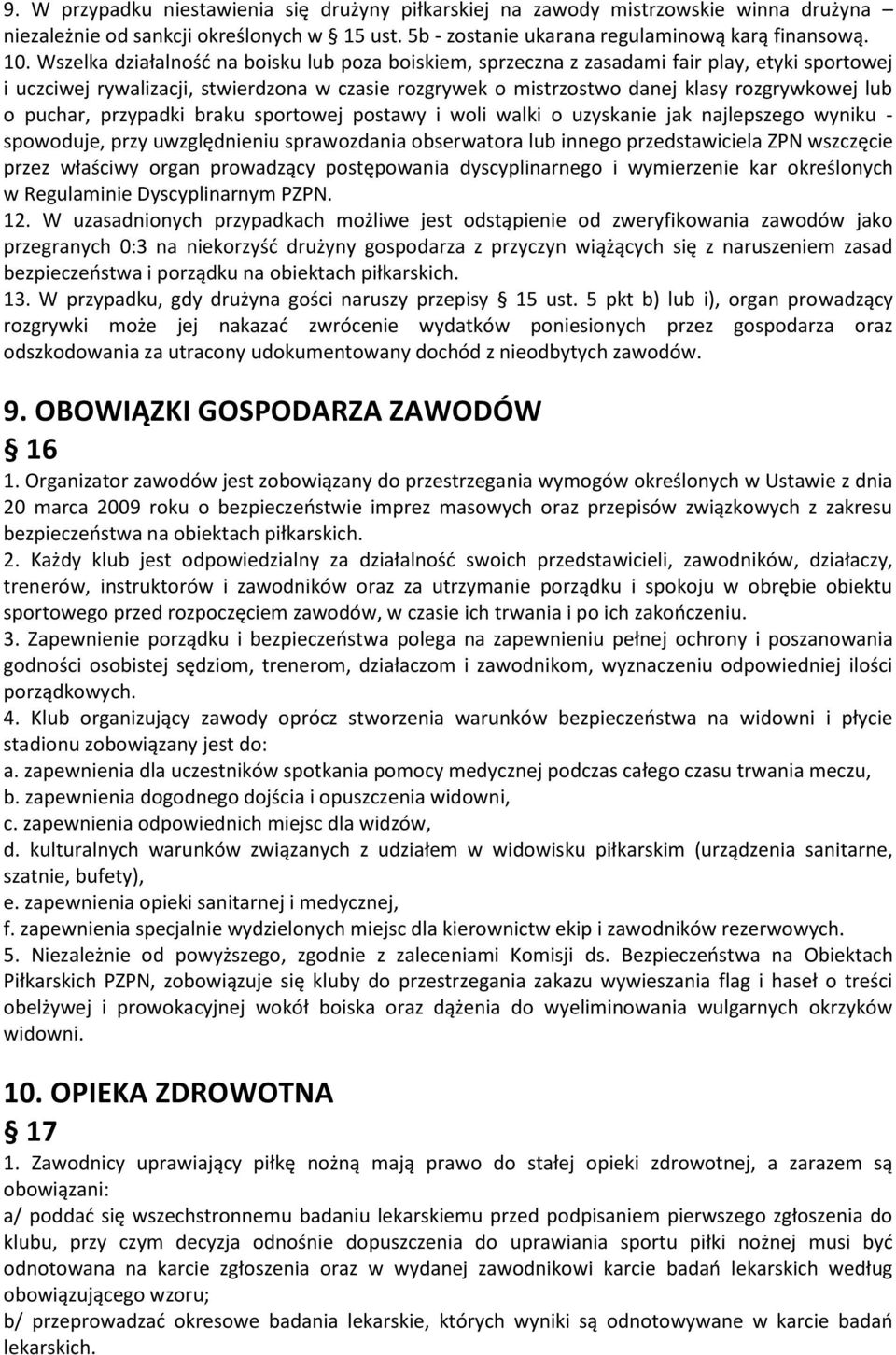 puchar, przypadki braku sportowej postawy i woli walki o uzyskanie jak najlepszego wyniku - spowoduje, przy uwzględnieniu sprawozdania obserwatora lub innego przedstawiciela ZPN wszczęcie przez