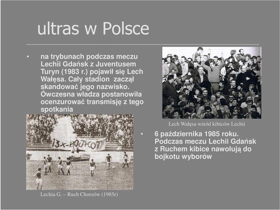 Ówczesna władza postanowiła ocenzurować transmisję z tego spotkania Lech Wałęsa wśród kibiców