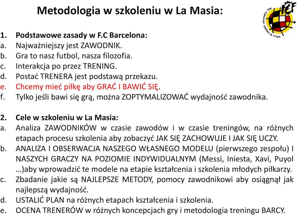 Analiza ZAWODNIKÓW w czasie zawodów i w czasie treningów, na różnych etapach procesu szkolenia aby zobaczyć JAK SIĘ ZACHOWUJE I JAK SIĘ UCZY. b.