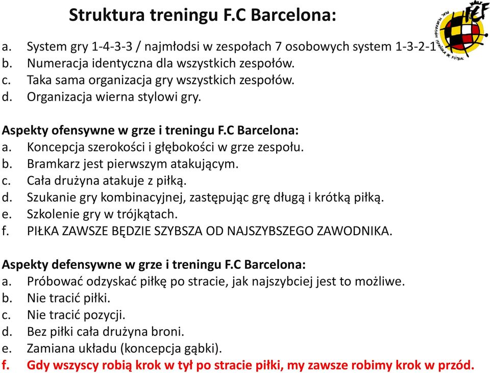 Bramkarz jest pierwszym atakującym. c. Cała drużyna atakuje z piłką. d. Szukanie gry kombinacyjnej, zastępując grę długą i krótką piłką. e. Szkolenie gry w trójkątach. f.