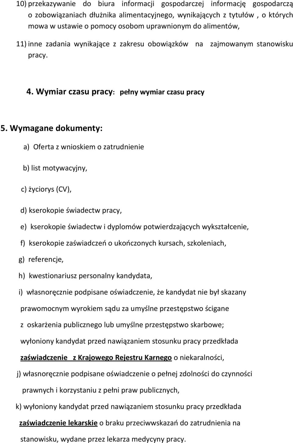 Wymagane dokumenty: a) Oferta z wnioskiem o zatrudnienie b) list motywacyjny, c) życiorys (CV), d) kserokopie świadectw pracy, e) kserokopie świadectw i dyplomów potwierdzających wykształcenie, f)