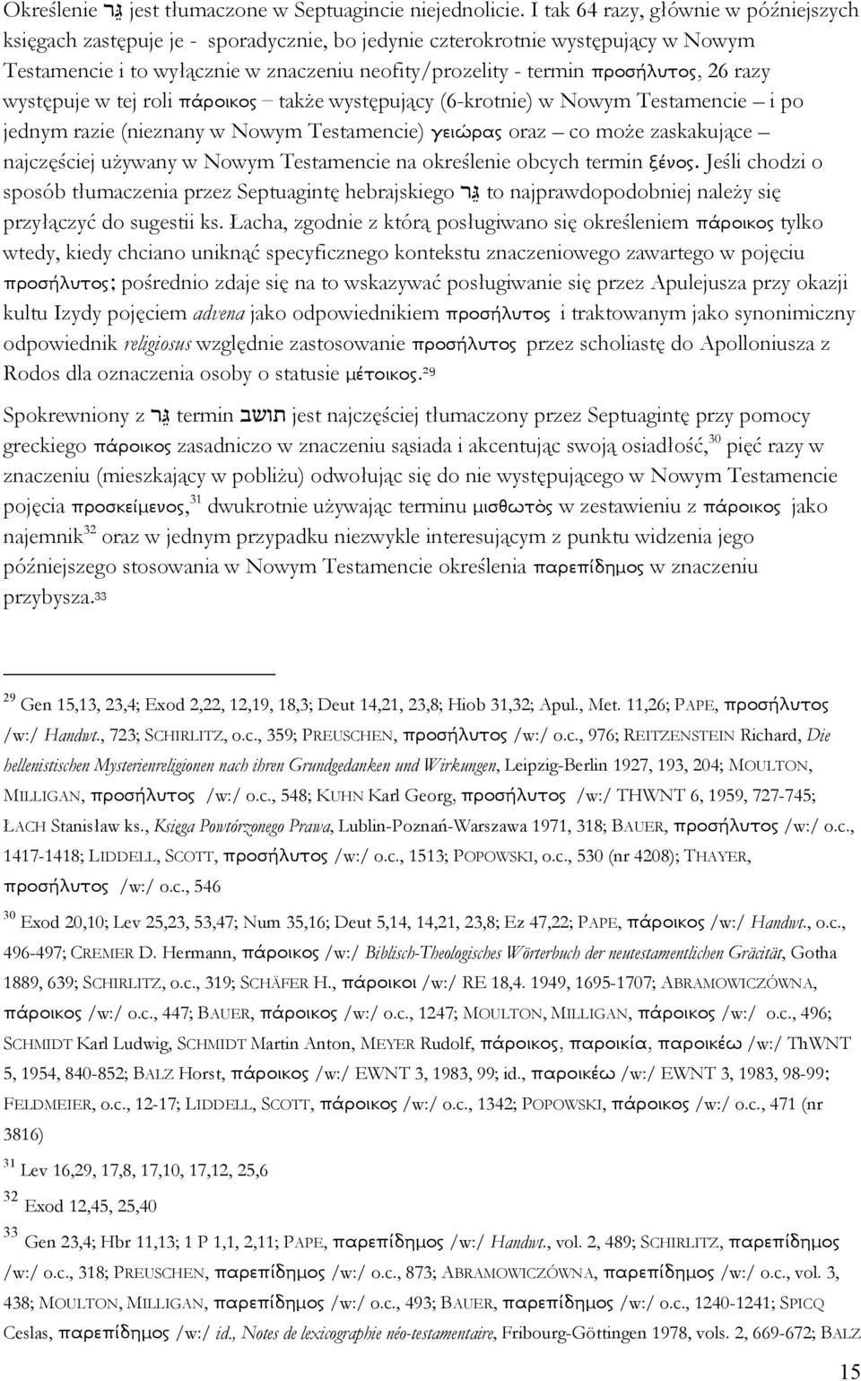 wyst@puje w tej roli ο ο take wyst@pujcy (6-krotnie) w Nowym Testamencie i po jednym razie (nieznany w Nowym Testamencie) oraz co moe zaskakujce najcz@&ciej uywany w Nowym Testamencie na okre&lenie