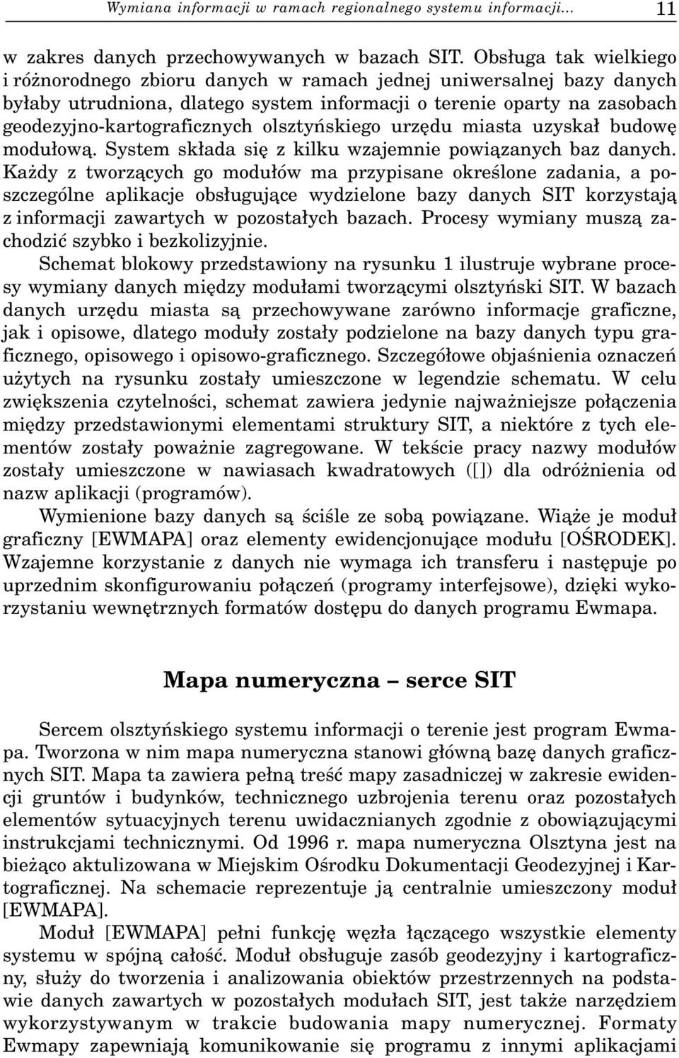 olsztyñskiego urzêdu miasta uzyska³ budowê modu³ow¹. System sk³ada siê z kilku wzajemnie powi¹zanych baz danych.