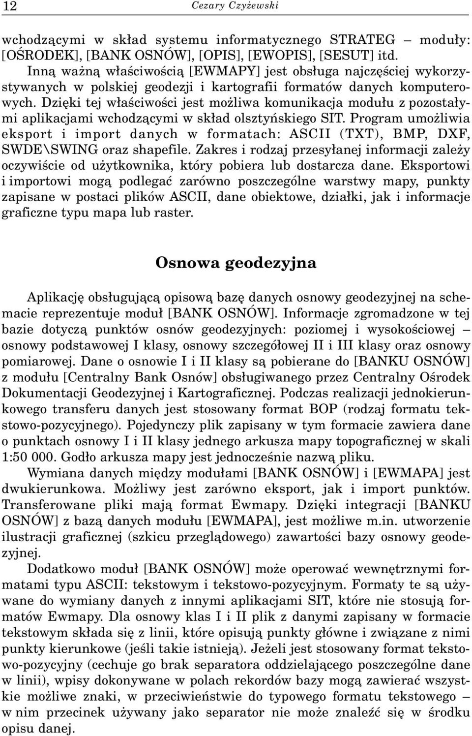 Dziêki tej w³aœciwoœci jest mo liwa komunikacja modu³u z pozosta³ymi aplikacjami wchodz¹cymi w sk³ad olsztyñskiego SIT.