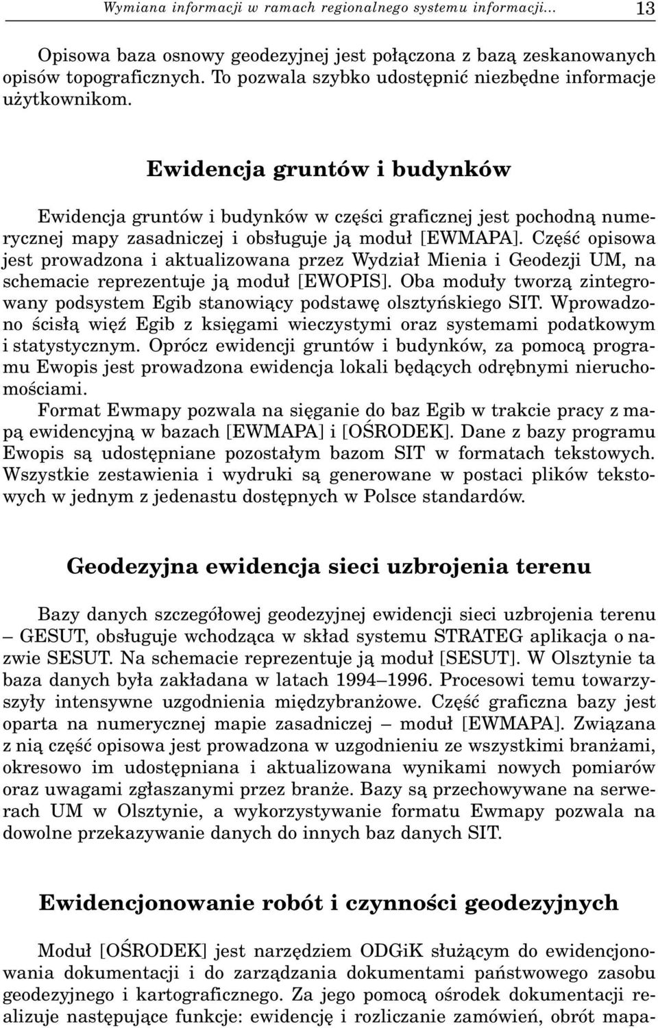 Ewidencja gruntów i budynków Ewidencja gruntów i budynków w czêœci graficznej jest pochodn¹ numerycznej mapy zasadniczej i obs³uguje j¹ modu³ [EWMAPA].