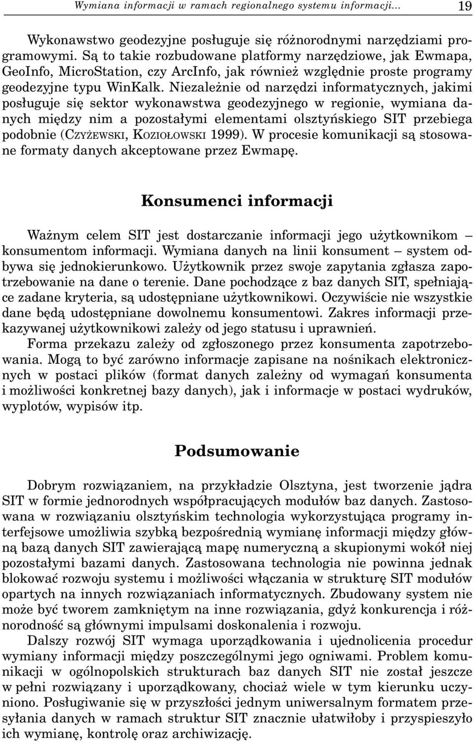 Niezale nie od narzêdzi informatycznych, jakimi pos³uguje siê sektor wykonawstwa geodezyjnego w regionie, wymiana danych miêdzy nim a pozosta³ymi elementami olsztyñskiego SIT przebiega podobnie (CZY