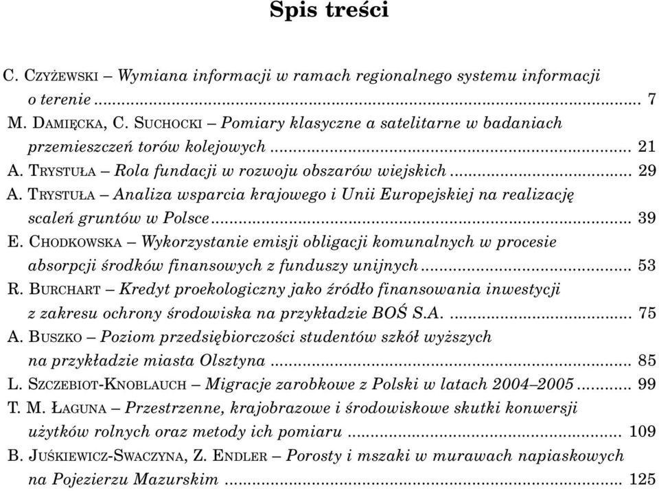 TRYSTU A Analiza wsparcia krajowego i Unii Europejskiej na realizacjê scaleñ gruntów w Polsce... 39 E.