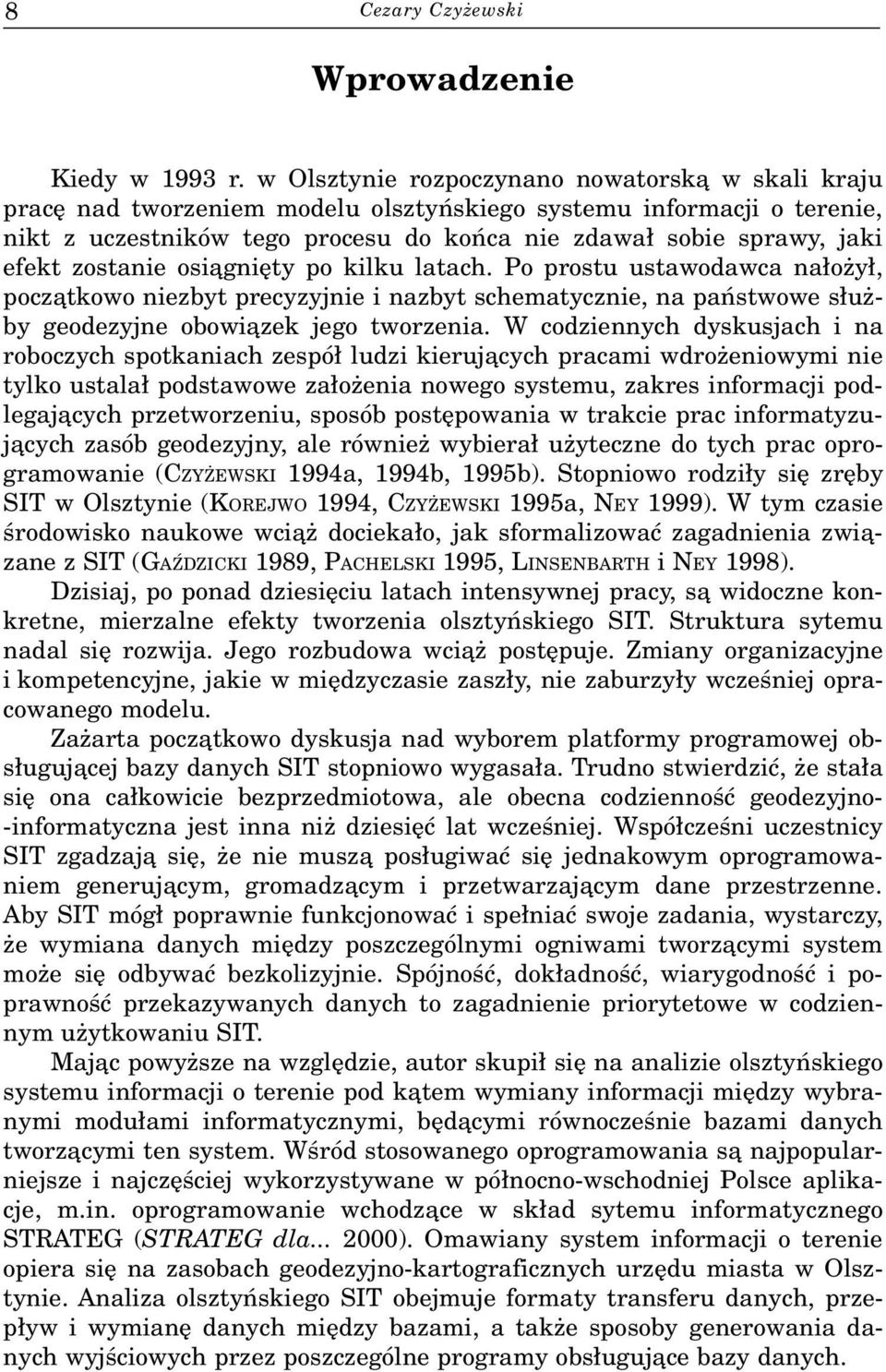 zostanie osi¹gniêty po kilku latach. Po prostu ustawodawca na³o y³, pocz¹tkowo niezbyt precyzyjnie i nazbyt schematycznie, na pañstwowe s³u - by geodezyjne obowi¹zek jego tworzenia.