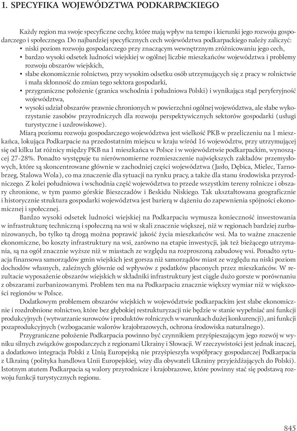 wiejskiej w ogólnej liczbie mieszkańców województwa i problemy rozwoju obszarów wiejskich, słabe ekonomicznie rolnictwo, przy wysokim odsetku osób utrzymujących się z pracy w rolnictwie i mała