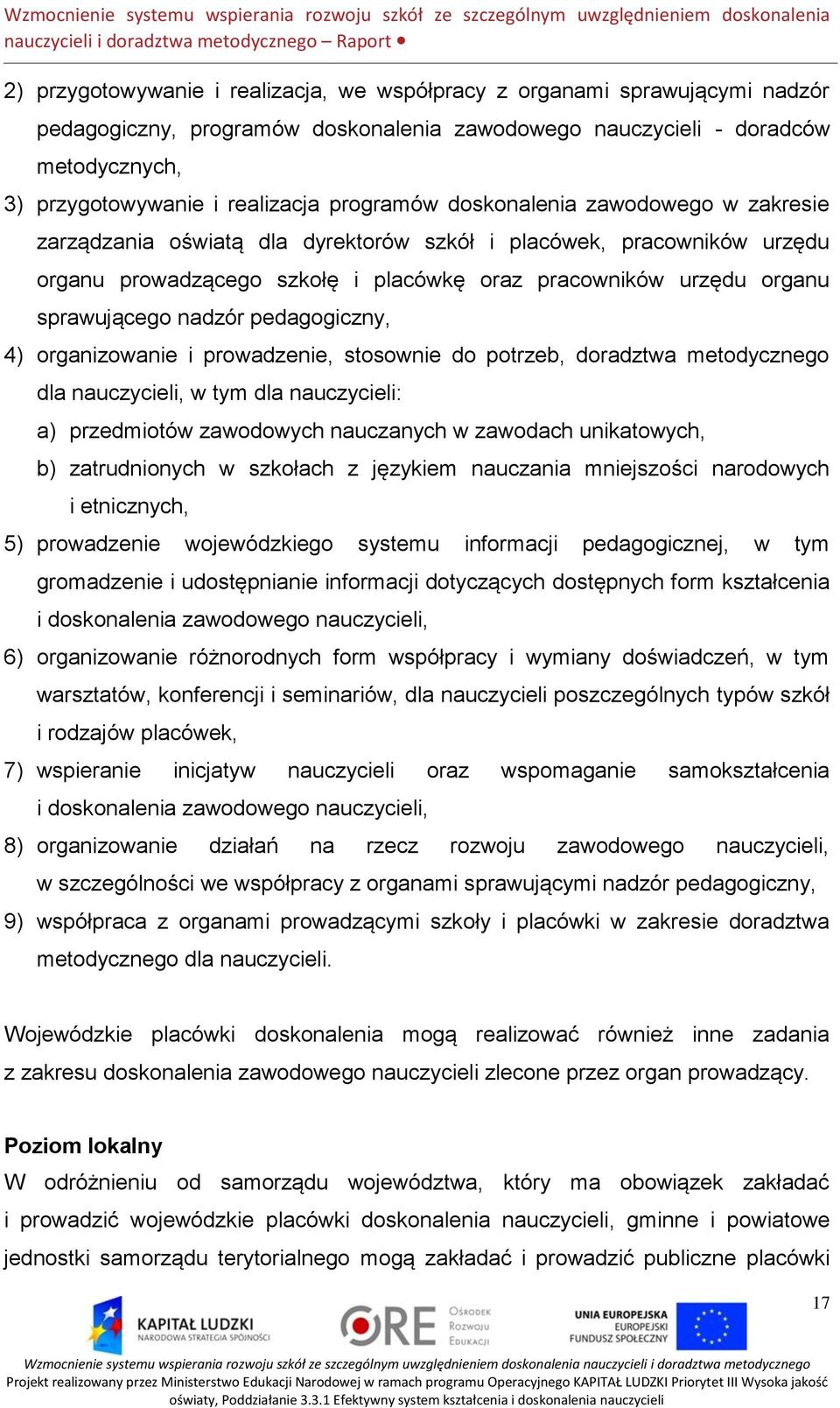 nadzór pedagogiczny, 4) organizowanie i prowadzenie, stosownie do potrzeb, doradztwa metodycznego dla nauczycieli, w tym dla nauczycieli: a) przedmiotów zawodowych nauczanych w zawodach unikatowych,