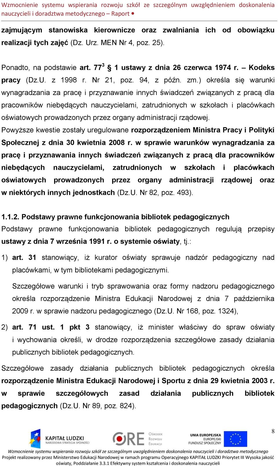 ) określa się warunki wynagradzania za pracę i przyznawanie innych świadczeń związanych z pracą dla pracowników niebędących nauczycielami, zatrudnionych w szkołach i placówkach oświatowych