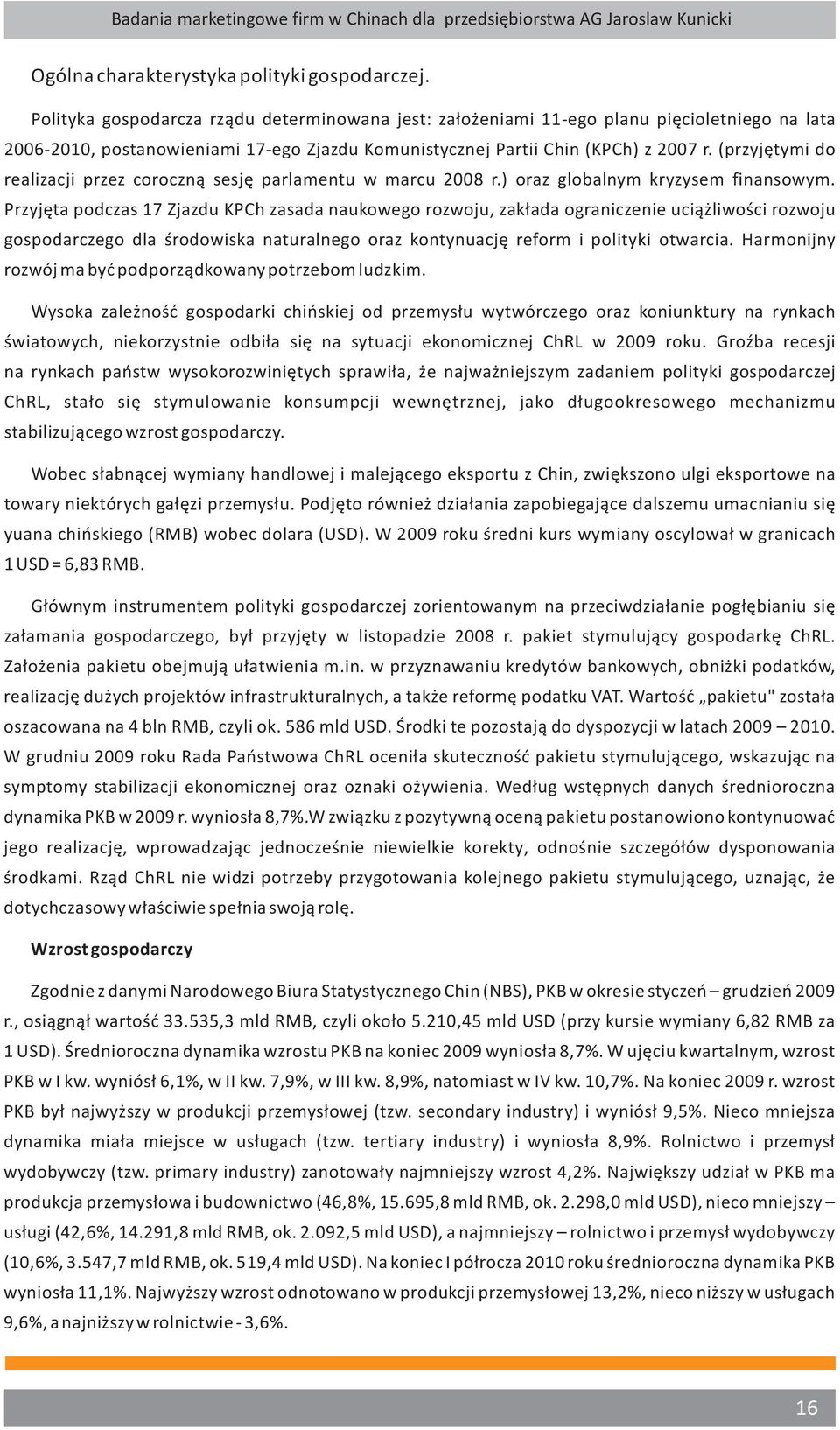 (przyjętymi do realizacji przez coroczną sesję parlamentu w marcu 2008 r.) oraz globalnym kryzysem finansowym.