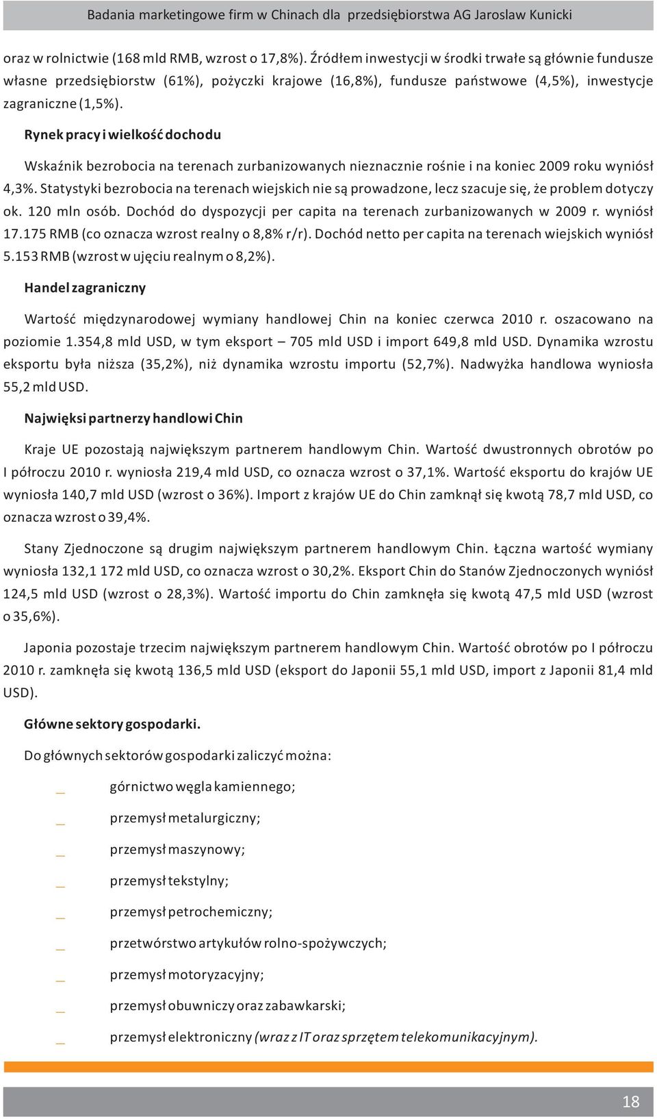 Rynek pracy i wielkość dochodu Wskaźnik bezrobocia na terenach zurbanizowanych nieznacznie rośnie i na koniec 2009 roku wyniósł 4,3%.