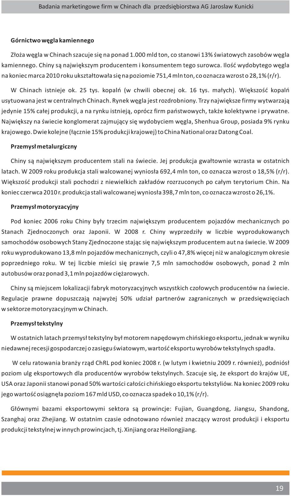 małych). Większość kopalń usytuowana jest w centralnych Chinach. Rynek węgla jest rozdrobniony.