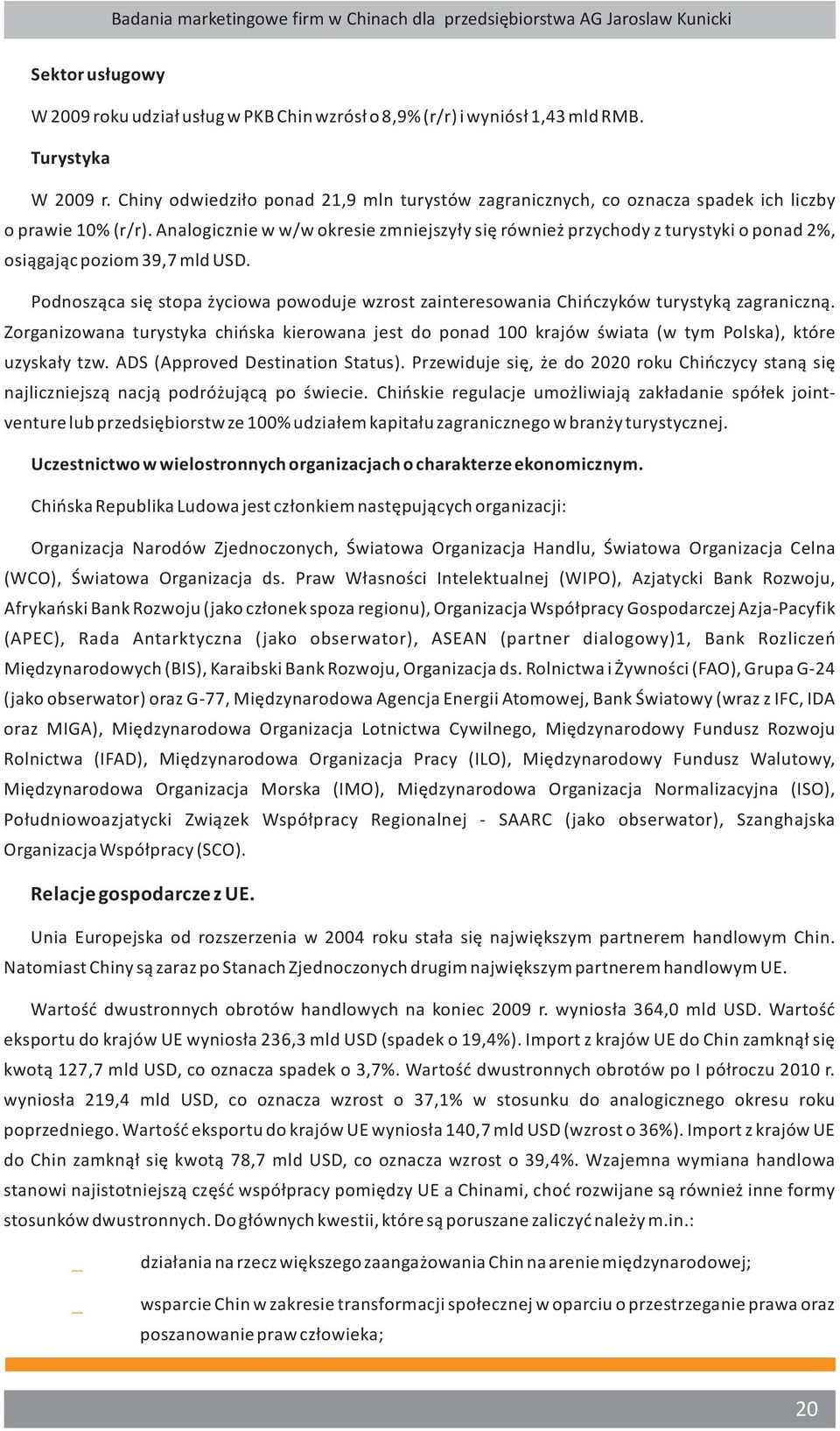 Analogicznie w w/w okresie zmniejszyły się również przychody z turystyki o ponad 2%, osiągając poziom 39,7 mld USD.