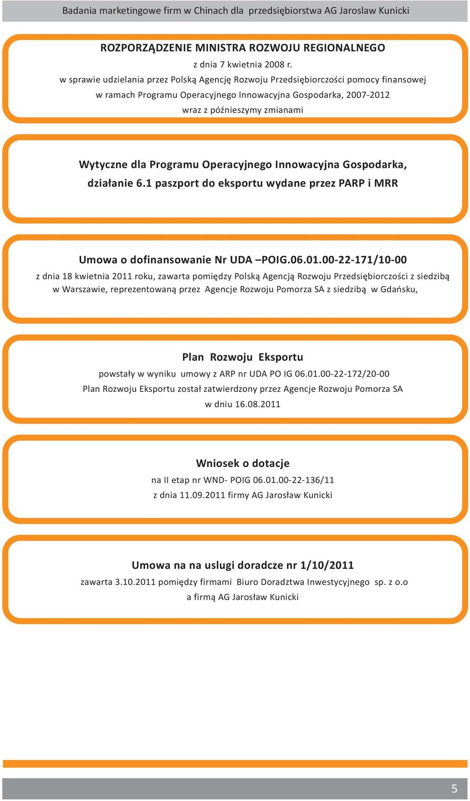 Programu Operacyjnego Innowacyjna Gospodarka, działanie 6.1 paszport do eksportu wydane przez PARP i MRR Umowa o dofinansowanie Nr UDA POIG.06.01.