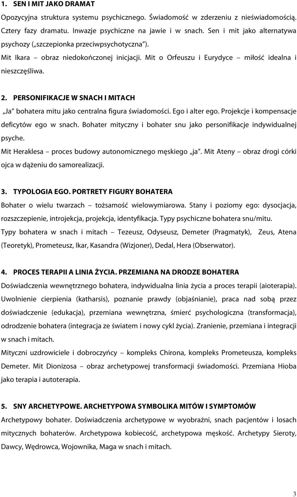 PERSONIFIKACJE W SNACH I MITACH Ja bohatera mitu jako centralna figura świadomości. Ego i alter ego. Projekcje i kompensacje deficytów ego w snach.