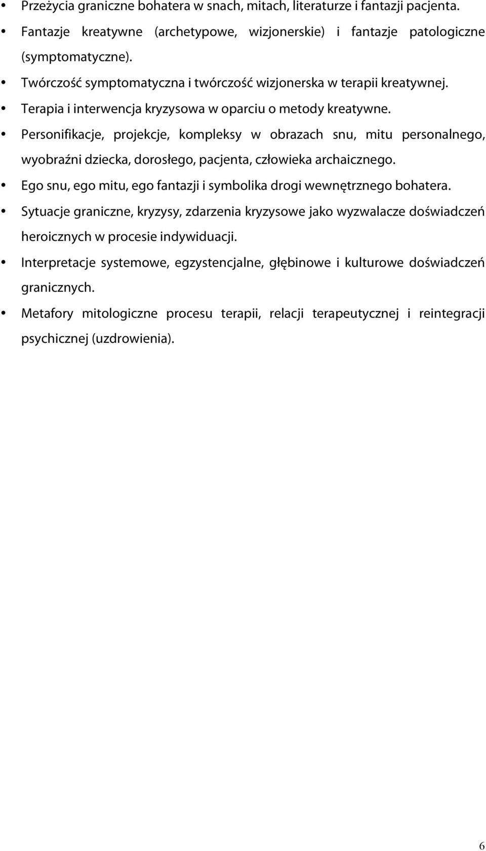 Personifikacje, projekcje, kompleksy w obrazach snu, mitu personalnego, wyobraźni dziecka, dorosłego, pacjenta, człowieka archaicznego.