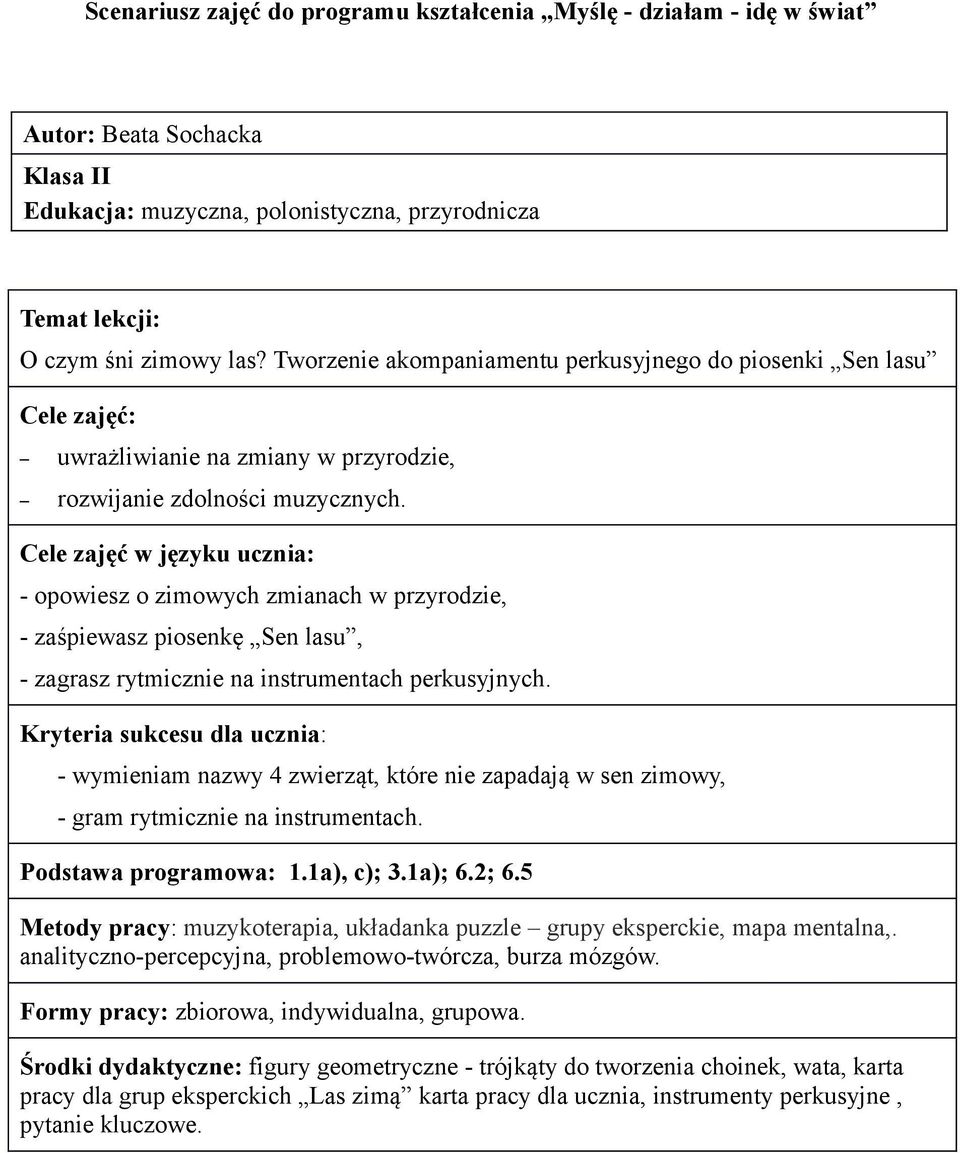 Cele zajęć w języku ucznia: - opowiesz o zimowych zmianach w przyrodzie, - zaśpiewasz piosenkę Sen lasu, - zagrasz rytmicznie na instrumentach perkusyjnych.